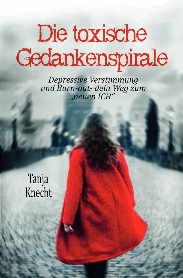 Cover: 9783754137017 | Die toxische Gedankenspirale | Tanja Knecht | Taschenbuch | epubli