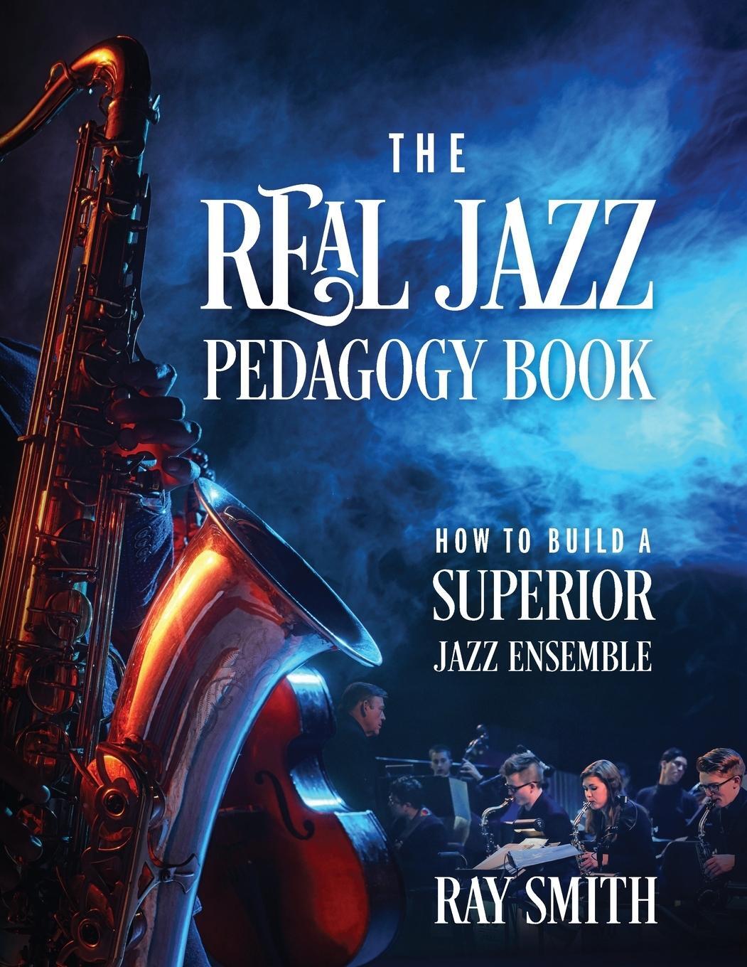 Cover: 9781977203786 | The Real Jazz Pedagogy Book | How to Build a Superior Jazz Ensemble
