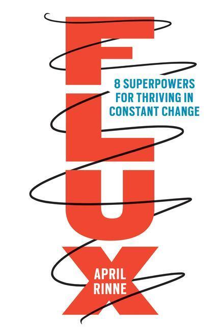 Cover: 9781523093595 | Flux: 8 Superpowers for Thriving in Constant Change | April Rinne