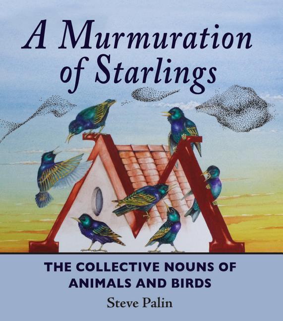 Cover: 9781906122546 | A Murmuration of Starlings | The Collective Nouns of Animals and Birds