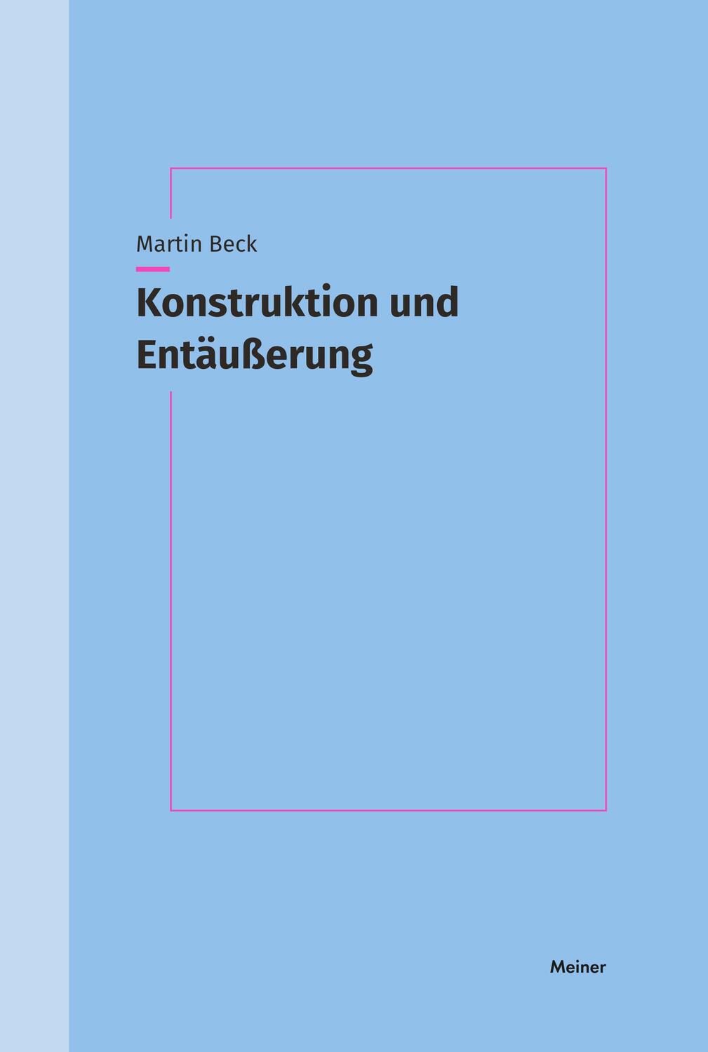 Cover: 9783787340293 | Konstruktion und Entäußerung | Martin Beck | Taschenbuch | 506 S.