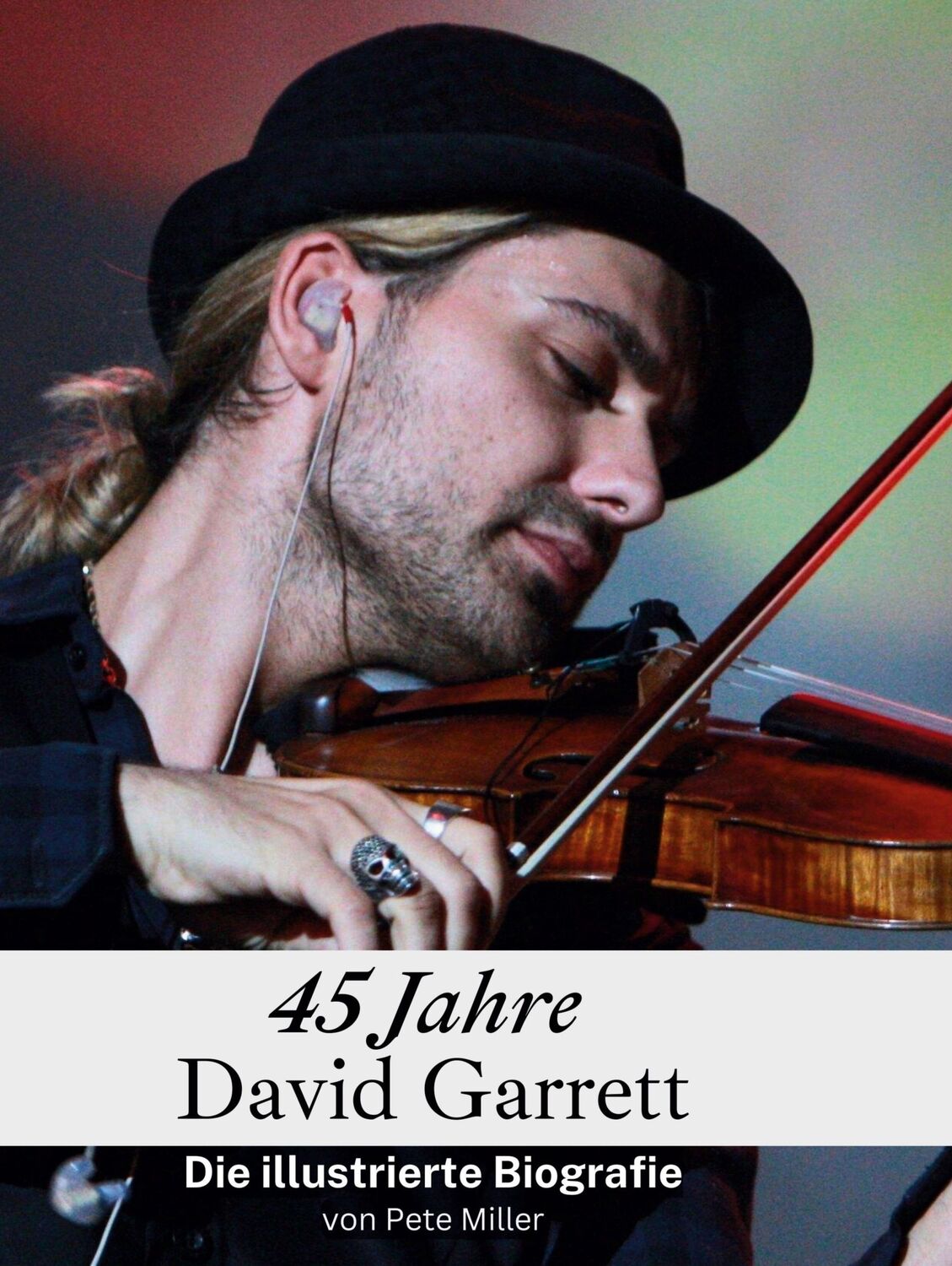 Cover: 9783759136855 | 45 Jahre David Garrett | Die illustrierte Biografie | Pete Miller