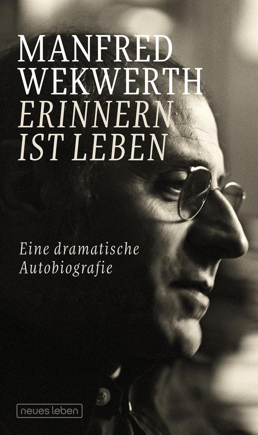 Cover: 9783355018272 | Erinnern ist Leben | Eine dramatische Autobiografie | Manfred Wekwerth
