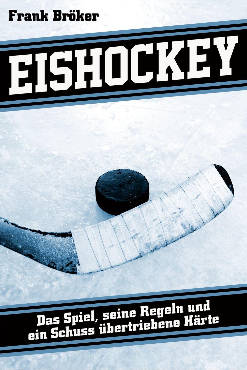 Cover: 9783945715192 | Eishockey | Das Spiel, seine Regeln und ein Schuss übertriebene Härte