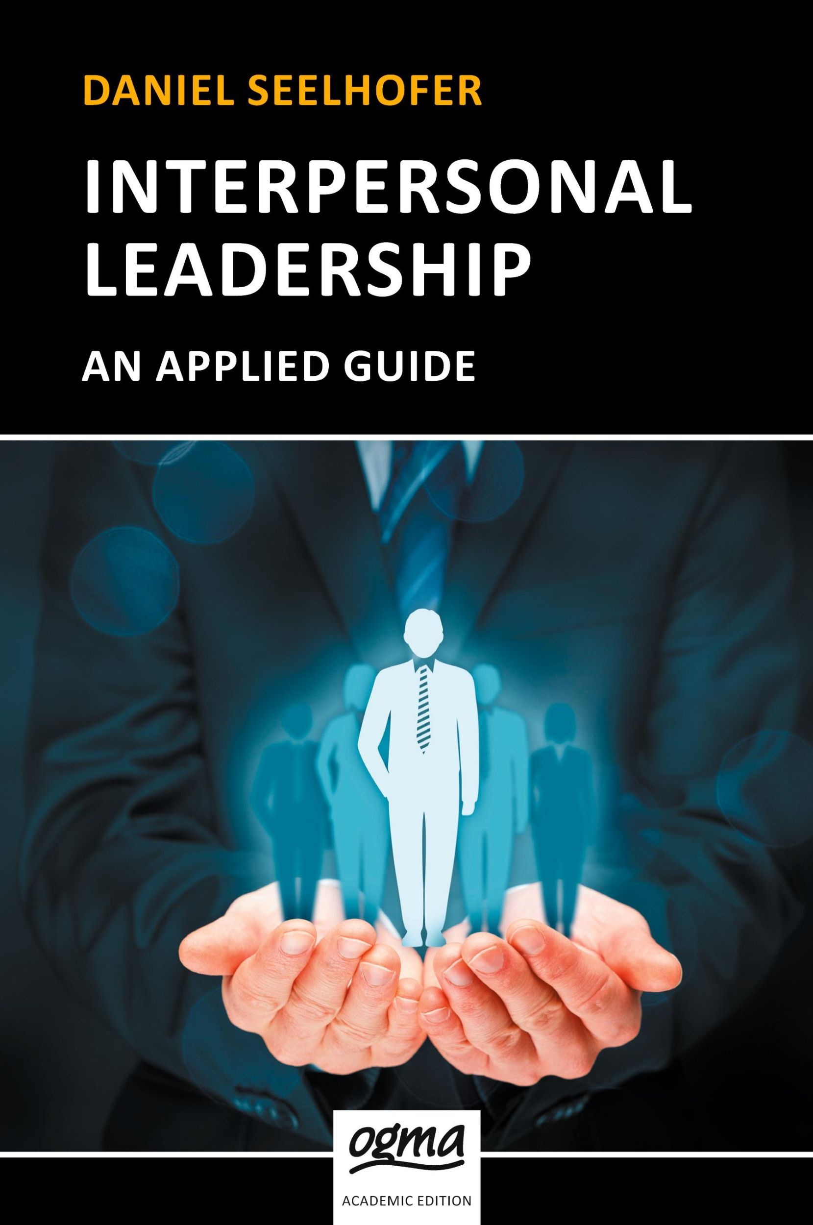 Cover: 9783952394496 | Interpersonal Leadership | An Applied Guide | Daniel Seelhofer | Buch