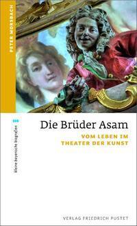 Cover: 9783791723532 | Die Brüder Asam | Vom Leben im Theater der Kunst | Peter Morsbach