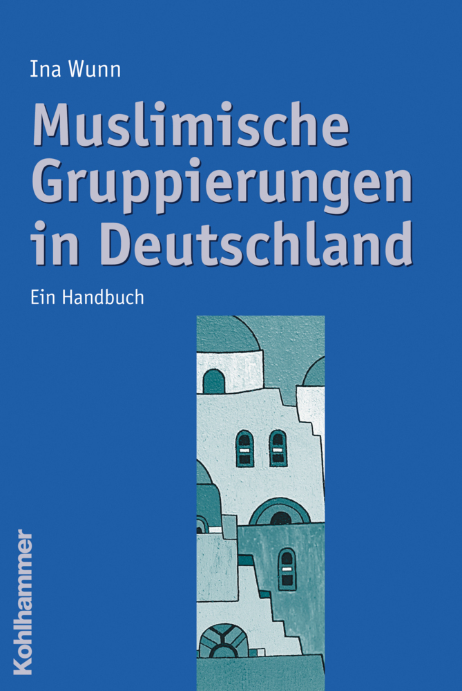 Cover: 9783170195349 | Muslimische Gruppierungen in Deutschland | Ein Handbuch | Ina Wunn