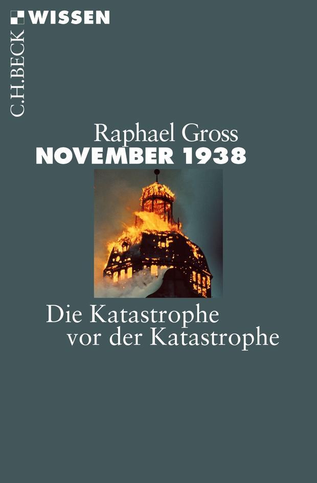 Cover: 9783406654701 | November 1938 | Die Katastrophe vor der Katastrophe | Raphael Gross