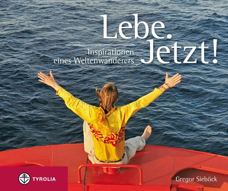 Cover: 9783702231958 | Lebe. Jetzt! | Inspirationen eines Weltenwanderers | Gregor Sieböck