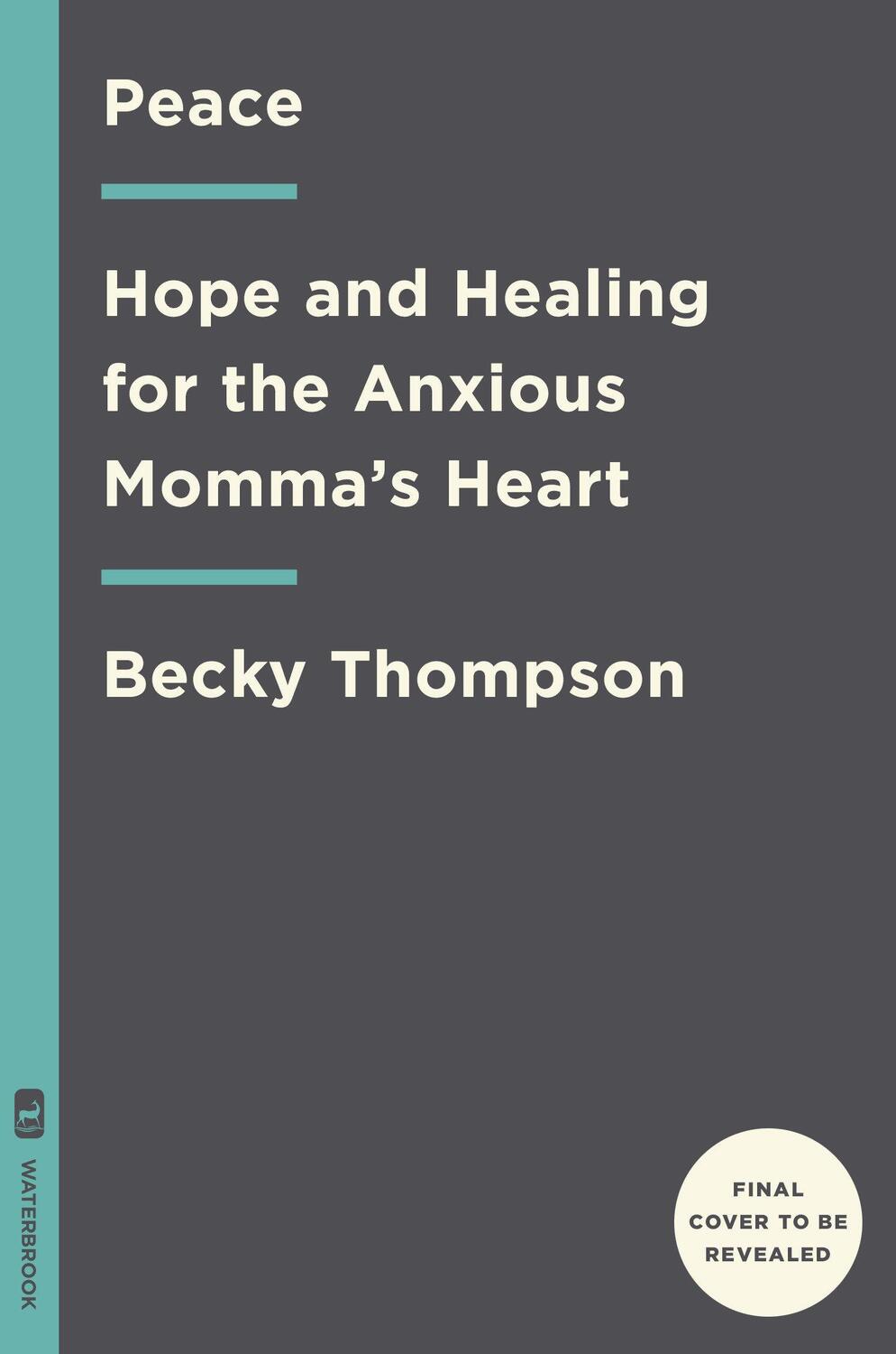 Cover: 9780525652694 | Peace: Hope and Healing for the Anxious Momma's Heart | Becky Thompson