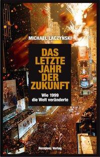 Cover: 9783701734429 | Das letzte Jahr der Zukunft | Wie 1999 die Welt veränderte | Laczynski