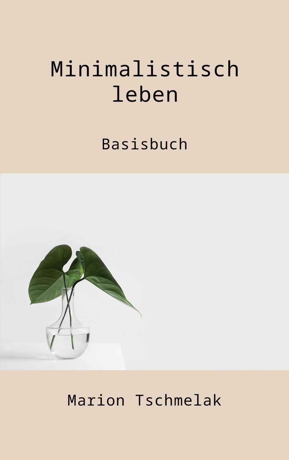Cover: 9783755734185 | Minimalistisch leben | Basisbuch | Marion Tschmelak | Taschenbuch