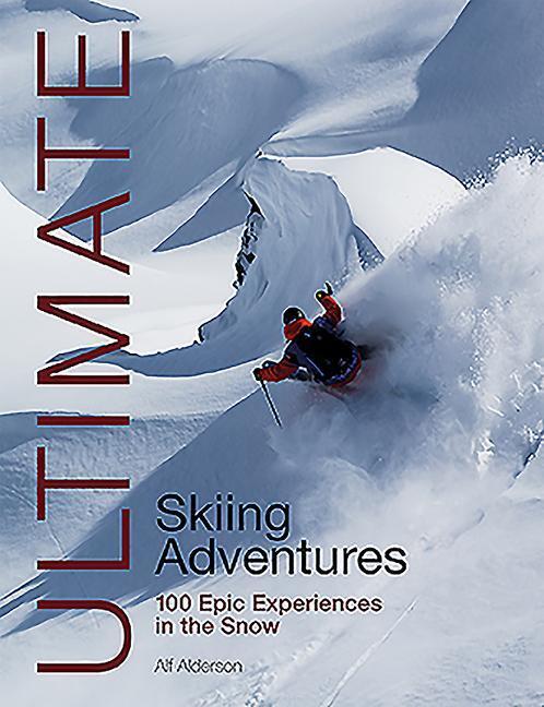 Cover: 9781912621224 | Ultimate Skiing Adventures | 100 Epic Experiences in the Snow | Buch