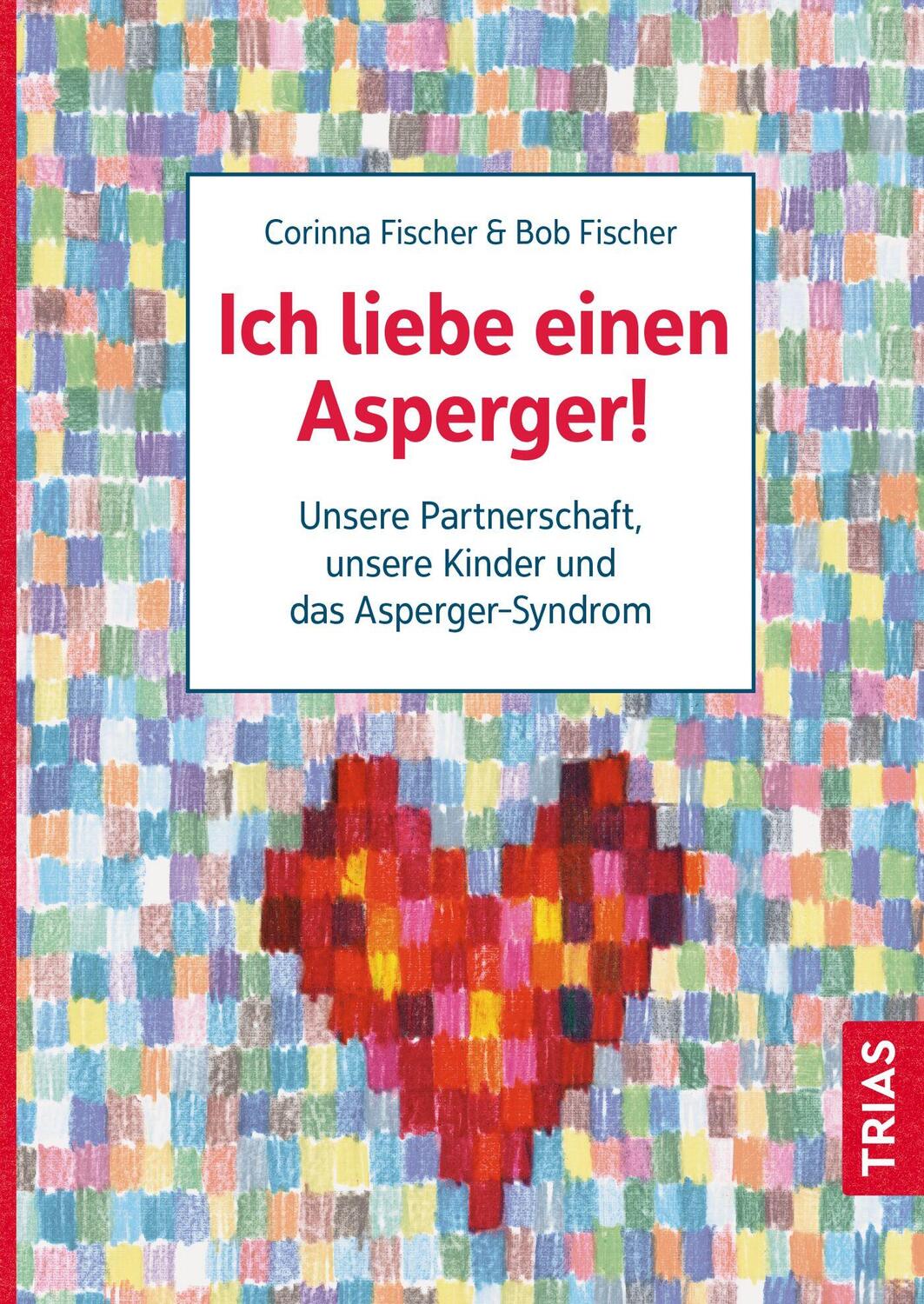 Cover: 9783432116785 | Ich liebe einen Asperger! | Bob Fischer (u. a.) | Taschenbuch | 192 S.