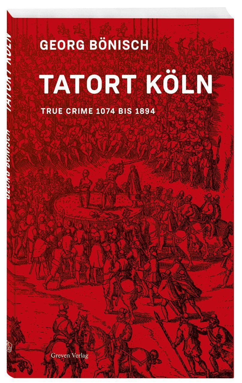 Cover: 9783774309593 | Tatort Köln | True Crime 1074 bis 1894 | Georg Bönisch | Taschenbuch
