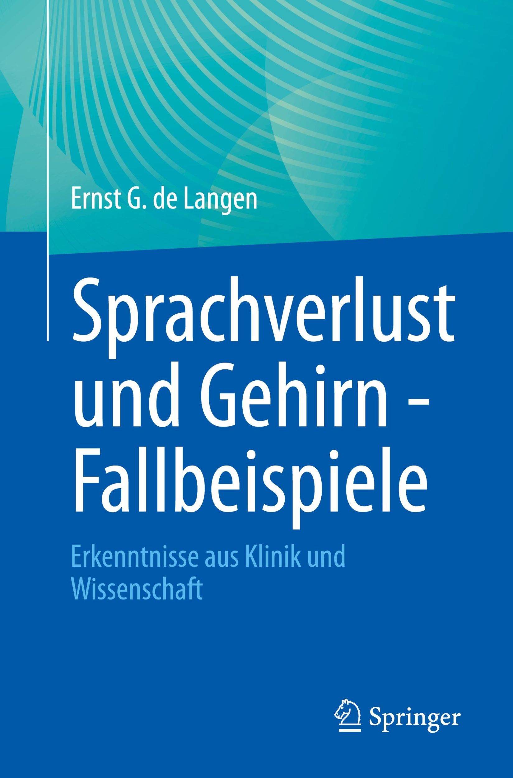 Cover: 9783662689455 | Sprachverlust und Gehirn - Fallbeispiele | Ernst G. de Langen | Buch