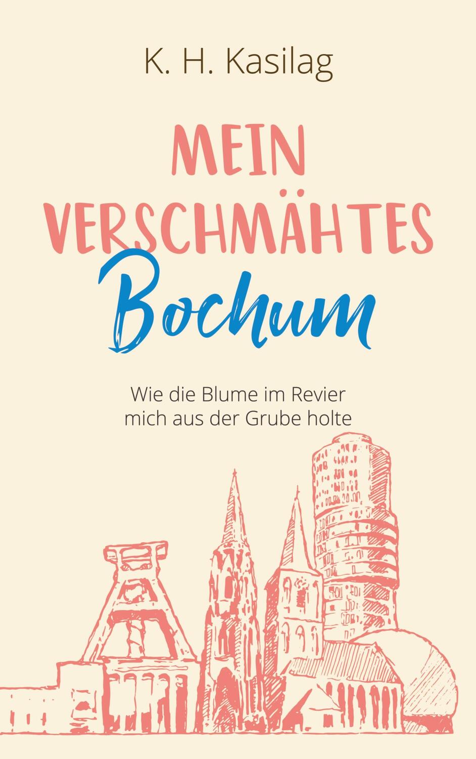 Cover: 9783749477715 | Mein verschmähtes Bochum | K. H. Kasilag | Taschenbuch