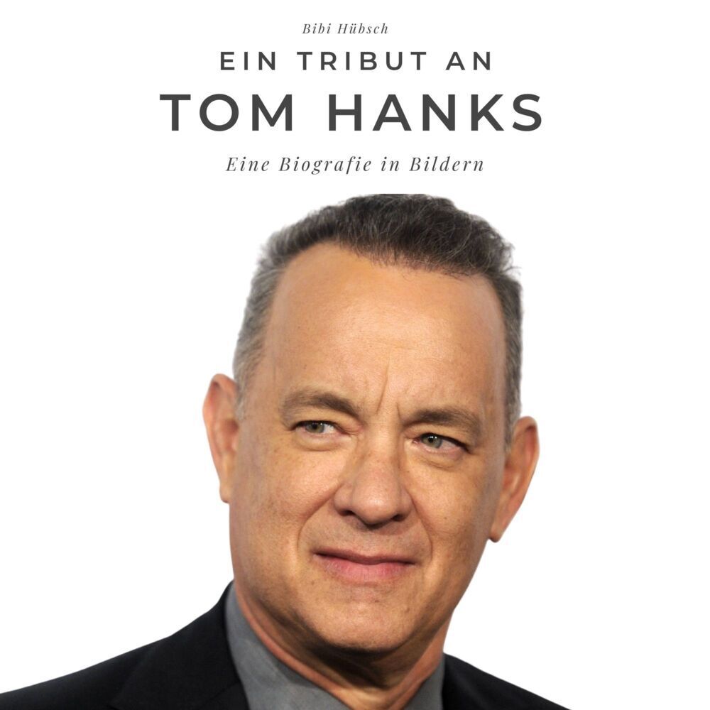 Cover: 9783750505964 | Ein Tribut an Tom Hanks | Eine Biografie in Bildern | Bibi Hübsch