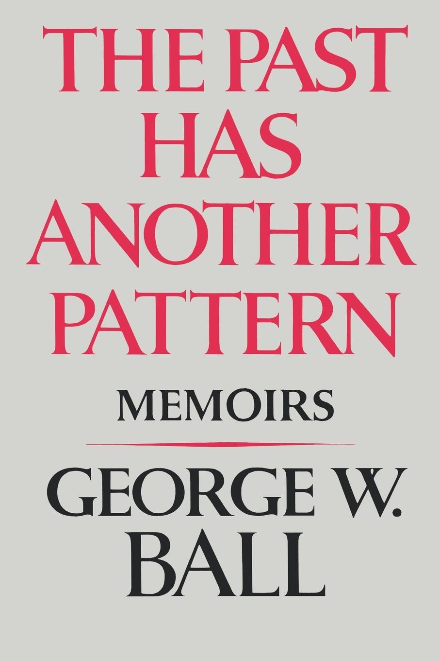 Cover: 9780393301427 | The Past Has Another Pattern | Memoirs | George W. Jr. Ball | Buch