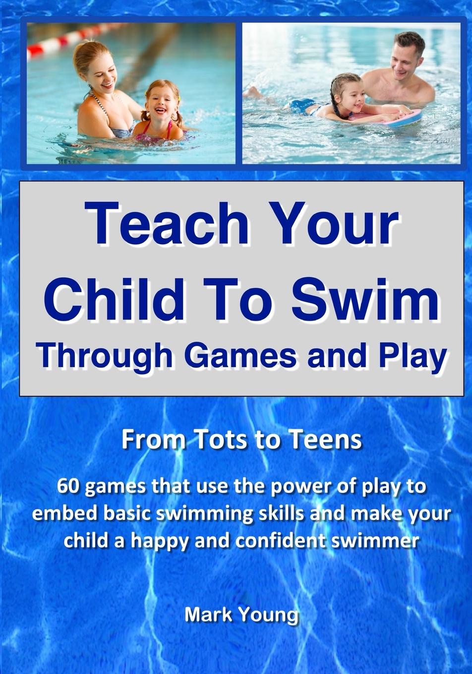 Cover: 9780995484283 | Teach Your Child To Swim Through Games And Play | Mark Young | Buch