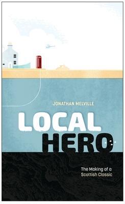 Cover: 9781913538866 | Local Hero | Making a Scottish Classic | Jonathan Melville | Buch