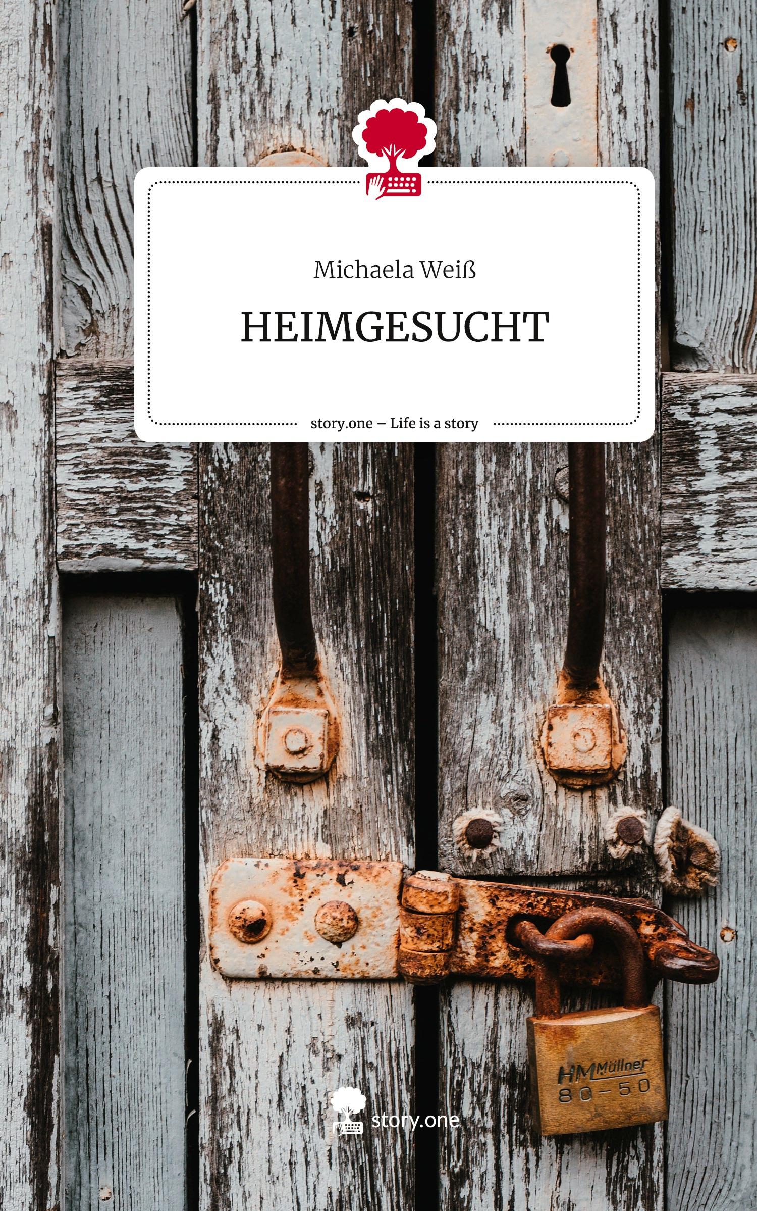 Cover: 9783710854347 | HEIMGESUCHT. Life is a Story - story.one | Michaela Weiß | Buch | 2023