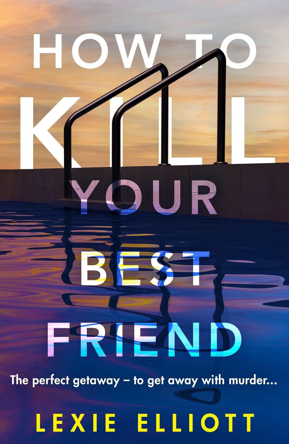 Cover: 9781838950460 | How to Kill Your Best Friend | Lexie Elliott | Taschenbuch | Englisch
