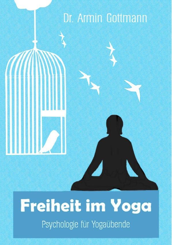 Cover: 9783945489048 | Freiheit im Yoga | Psychologie für Yogaübende | Armin Gottmann | Buch