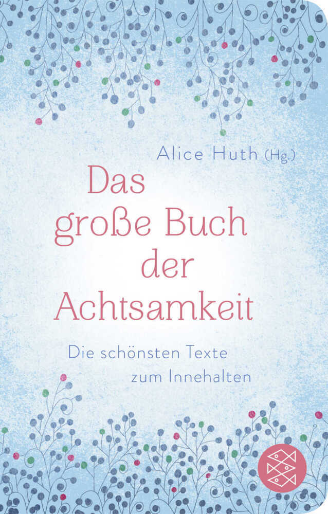 Cover: 9783596522842 | Das große Buch der Achtsamkeit - Die schönsten Texte zum Innehalten