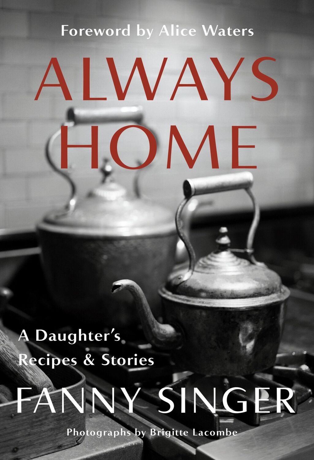 Cover: 9781524732516 | Always Home: A Daughter's Recipes &amp; Stories: Foreword by Alice Waters