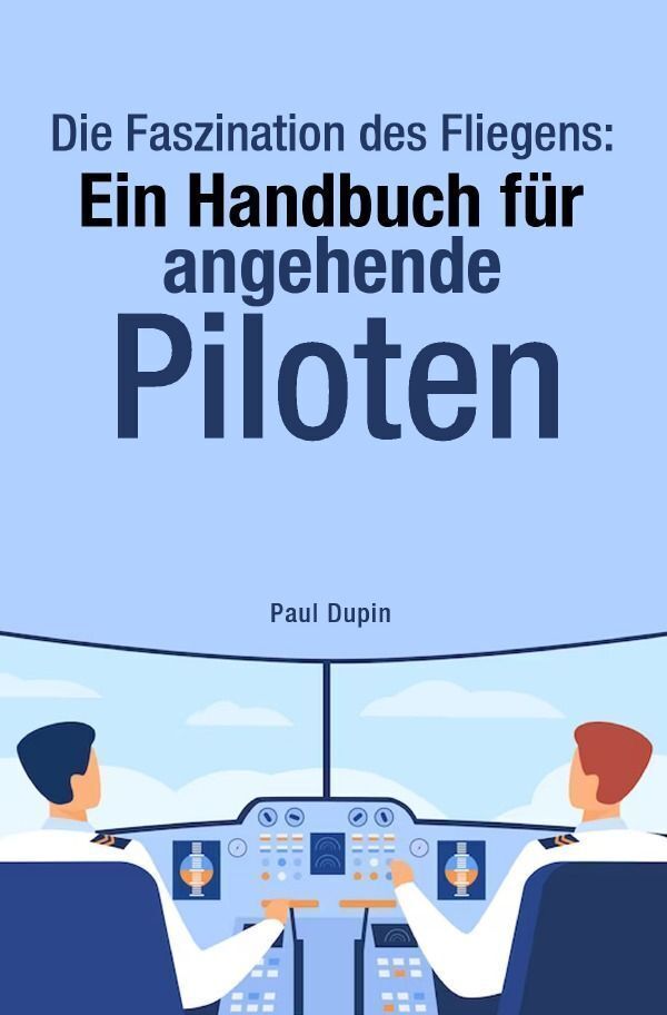 Cover: 9783758428173 | Die Faszination des Fliegens: | Ein Handbuch für angehende Piloten. DE