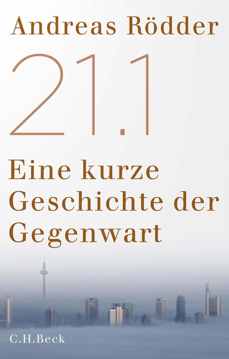 Cover: 9783406800962 | 21.1 | Eine kurze Geschichte der Gegenwart | Andreas Rödder | Buch
