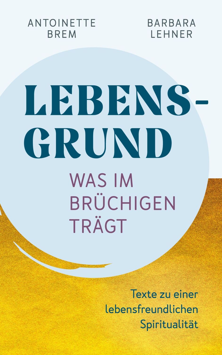 Cover: 9783759759658 | Lebensgrund - Was im Brüchigen trägt | Antoinette Brem (u. a.) | Buch