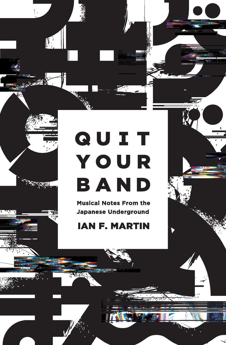Cover: 9781937220051 | Quit Your Band! Musical Notes from the Japanese Underground | Martin