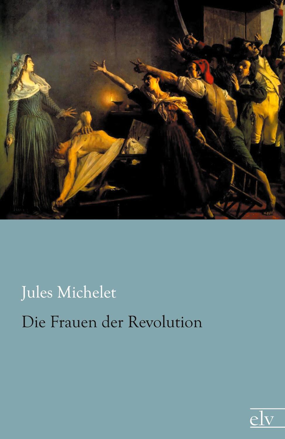 Cover: 9783862676811 | Die Frauen der Revolution | Jules Michelet | Taschenbuch | Paperback