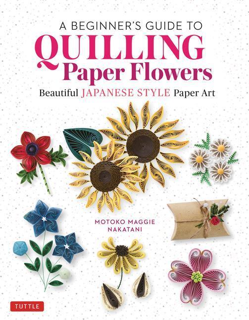 Cover: 9780804855716 | A Beginner's Guide to Quilling Paper Flowers: Beautiful...