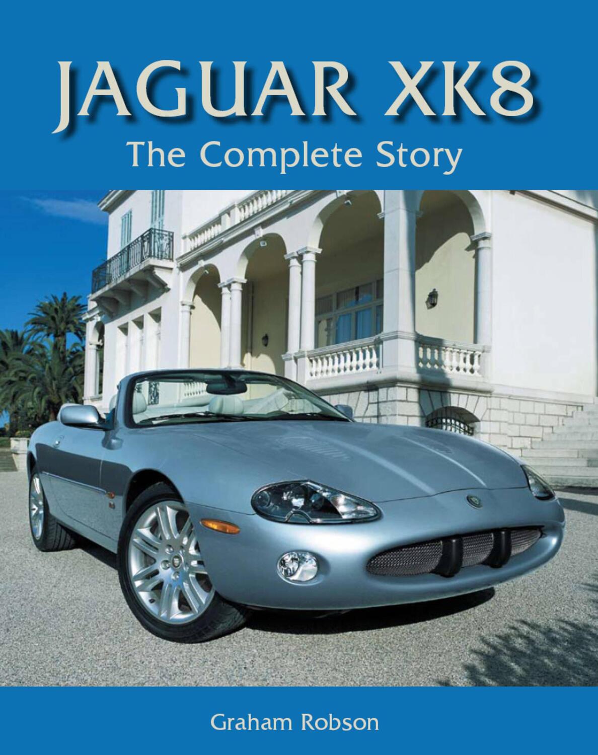Cover: 9781847970749 | Jaguar XK8 | The Complete Story | Graham Robson | Buch | Gebunden