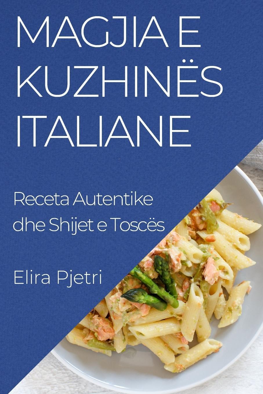 Cover: 9781835508633 | Magjia e Kuzhinës Italiane | Receta Autentike dhe Shijet e Toscës