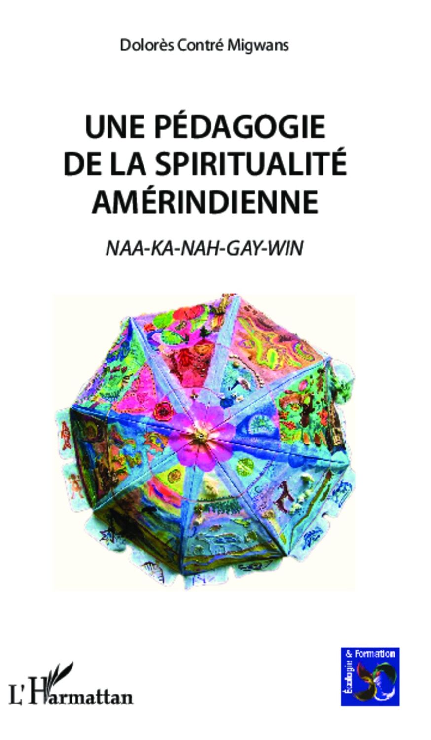 Cover: 9782336302997 | Une pédagogie de la spiritualité amérindienne | NAA-KA-NAH-GAY-WIN