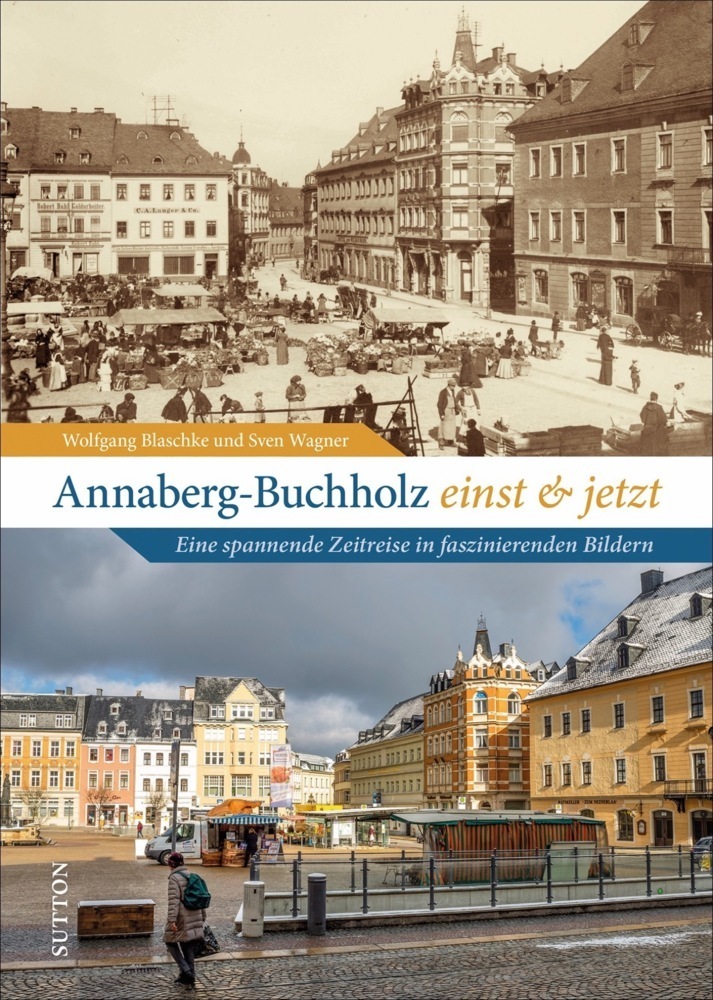 Cover: 9783963032998 | Annaberg-Buchholz einst und jetzt | Wolfgang Blaschke (u. a.) | Buch