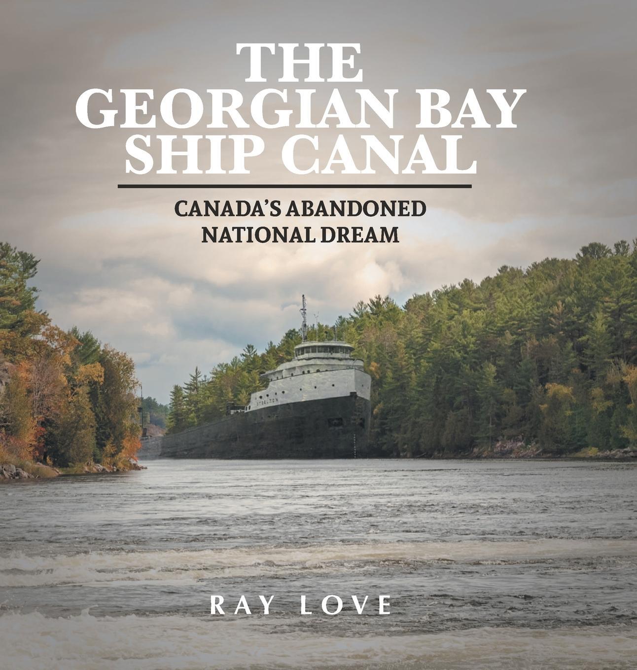 Cover: 9781039104990 | The Georgian Bay Ship Canal | Canada's Abandoned National Dream | Love