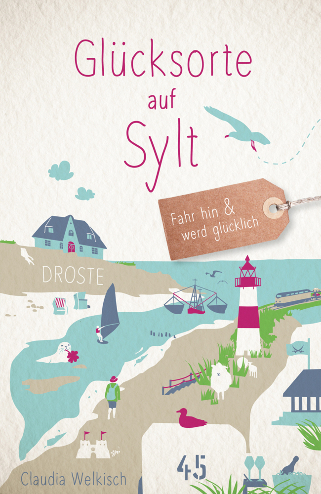 Cover: 9783770020355 | Glücksorte auf Sylt | Fahr hin &amp; werd glücklich | Claudia Welkisch