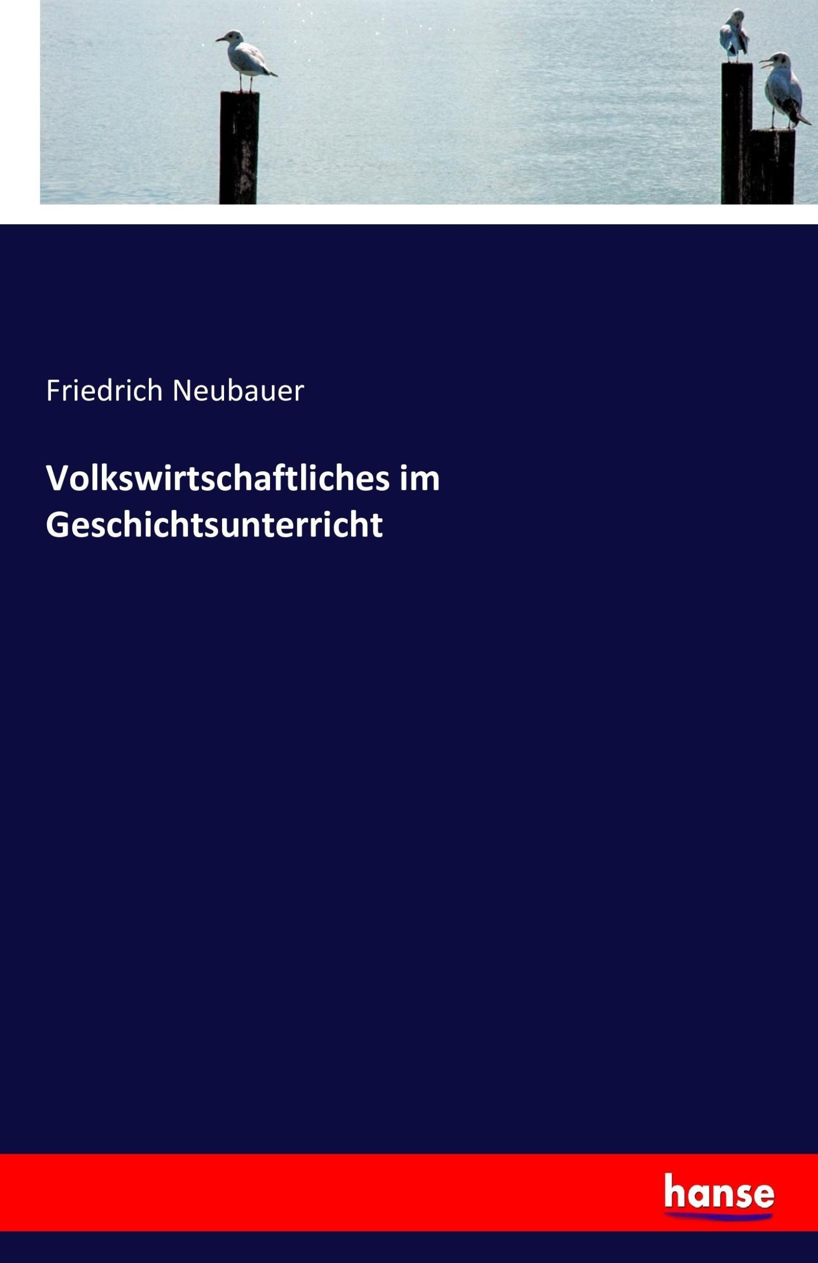 Cover: 9783743610576 | Volkswirtschaftliches im Geschichtsunterricht | Friedrich Neubauer