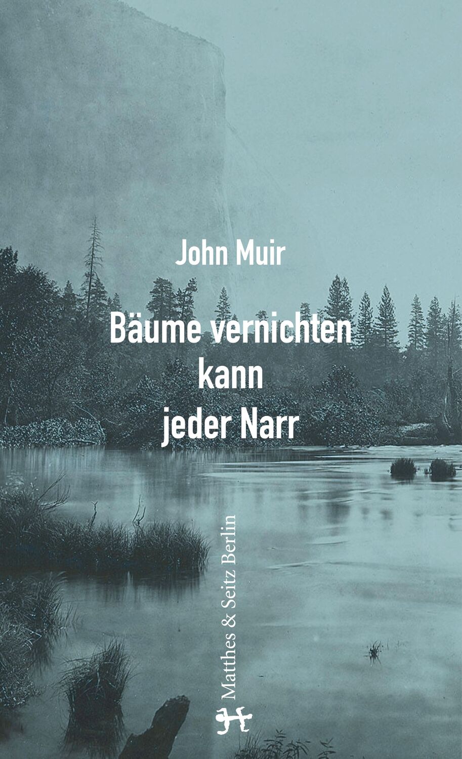 Cover: 9783957572233 | Bäume vernichten kann jeder Narr | Essays und Aufzeichnungen | Muir