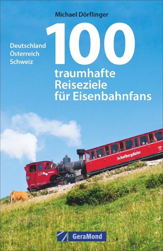 Cover: 9783956132360 | 100 traumhafte Reiseziele für Eisenbahnfans | Michael Dörflinger