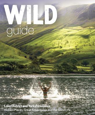 Cover: 9781910636091 | Wild Guide Lake District and Yorkshire Dales | Daniel Start | Buch