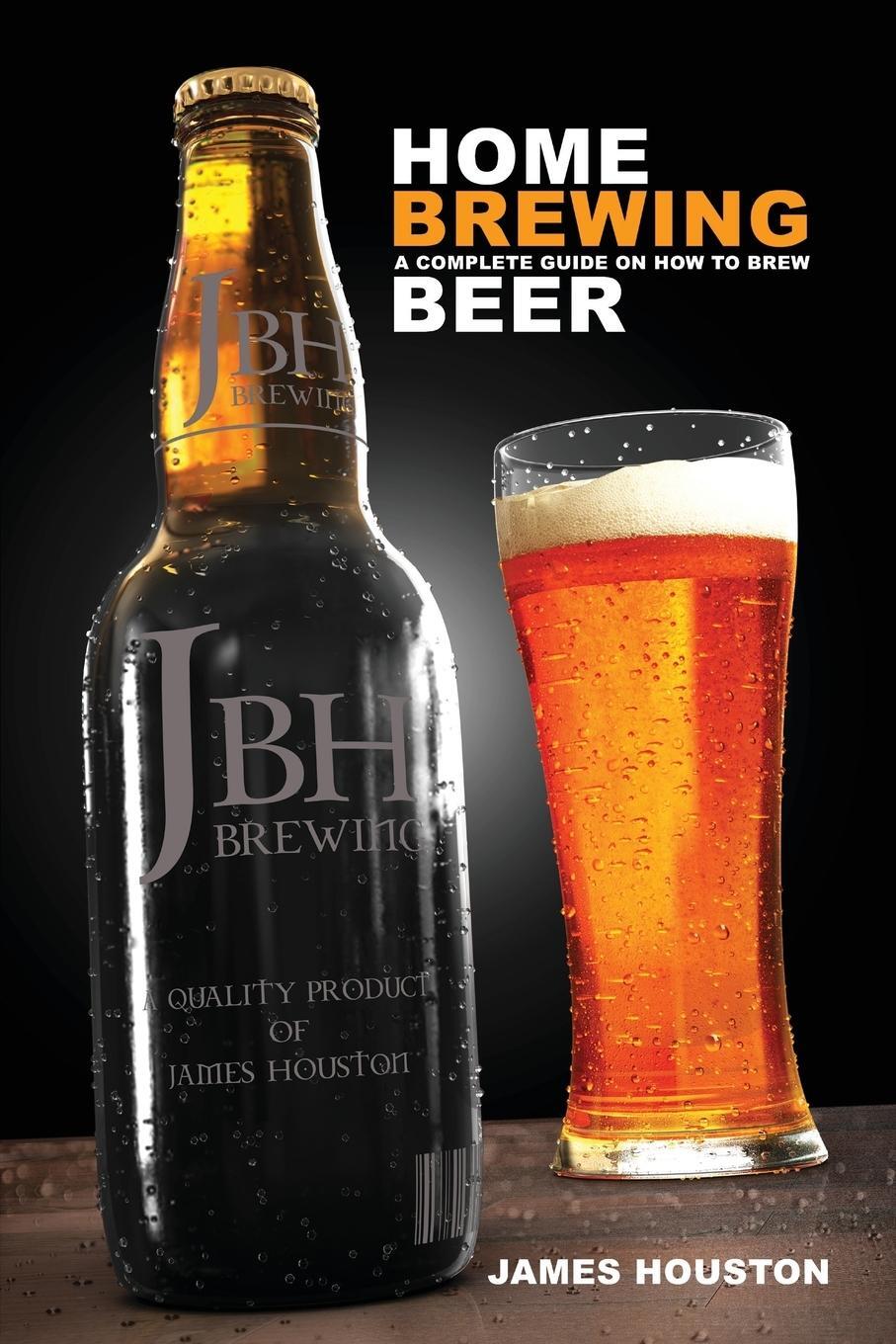 Cover: 9781939370044 | Home Brewing | A Complete Guide on How to Brew Beer | James Houston
