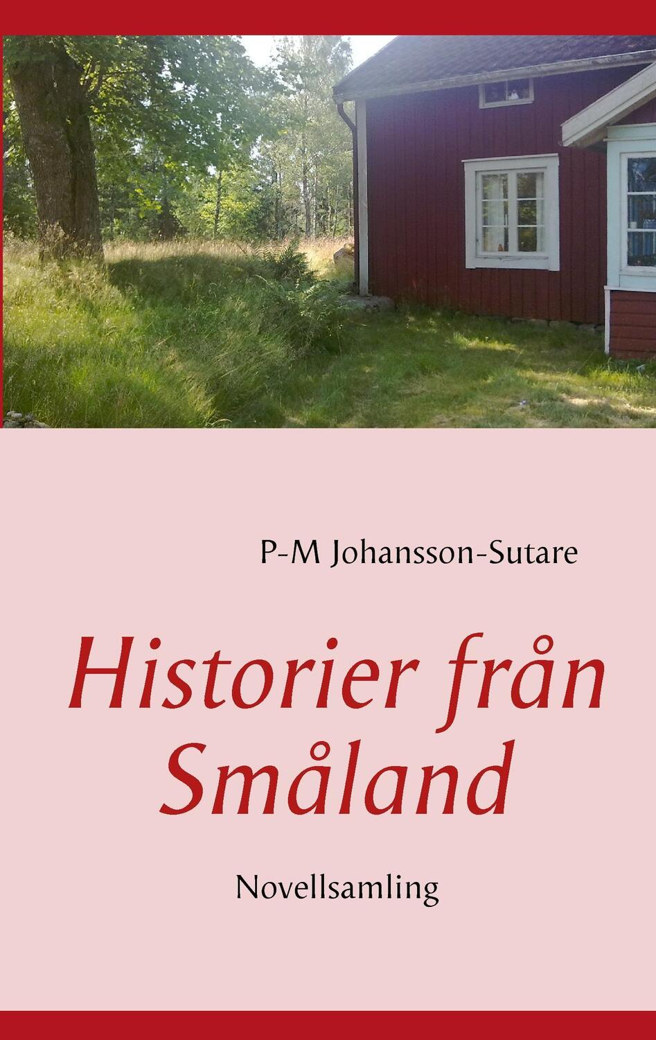 Cover: 9789174638790 | Historier från Småland | Novellsamling | P-M Johansson-Sutare | Buch