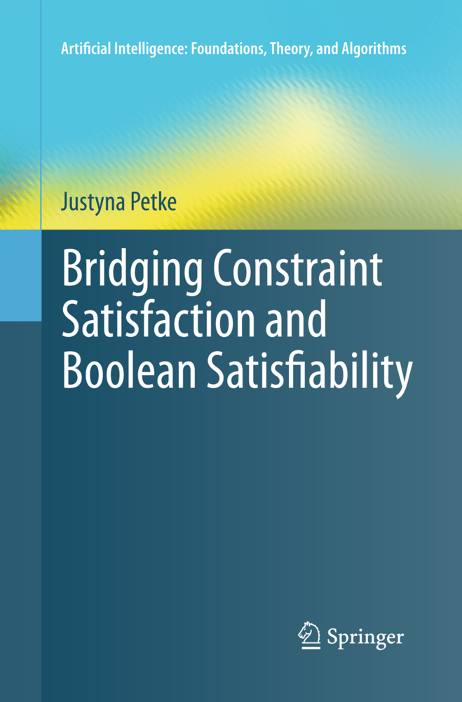 Cover: 9783319373645 | Bridging Constraint Satisfaction and Boolean Satisfiability | Petke