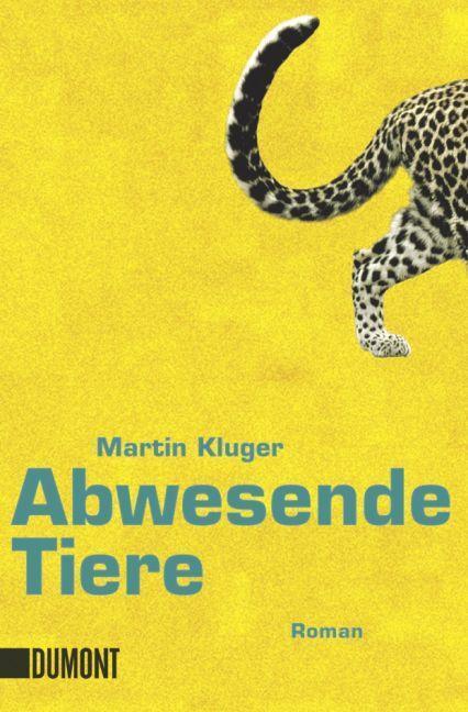 Cover: 9783832161316 | Abwesende Tiere | Roman | Martin Kluger | Taschenbuch | 1040 S. | 2010